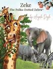 Angela Doyle Zeke The Polka-Dotted Zebra (Relié)