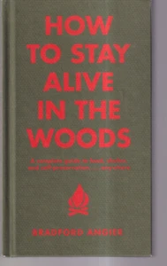 HOW TO STAY ALIVE IN THE WOODS: A COMPLETE GUIDE By Bradford Angier (2001 HC){Y9 - Picture 1 of 2