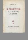 LE MINISTERE DANS L'EGLISE ANCIENNE - DES ANNEES 90 A 410  - GREGORY DIX  - 1955