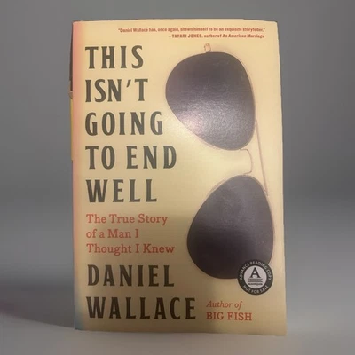 This Isn't Going to End Well ARC 4/23 Trade Paperback by Daniel Wallace - Image 1 of 2