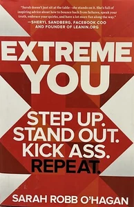 Extreme You: Step Up. Stand Out. Kick Ass. Repeat. by Sarah Robb O’Hagan - HC - - Picture 1 of 1