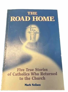 The Road Home Five True Stories of Catholic Who Returned to Church by Neilsen - Picture 1 of 4