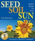 Seed, Soil, Sun: Earth's Recipe For Food - Peterson, Cris - Paperback - Good