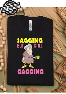 Sagging But Still Gagging Fun/Rude Adult Statement Crew Neck T-Shirt, - Picture 1 of 9