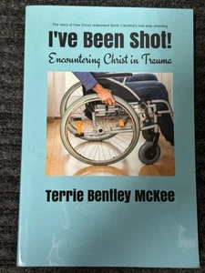 I'VE BEEN SHOT!: ENCOUNTERING CHRIST IN TRAUMA By Terrie Bentley Mckee - Picture 1 of 3