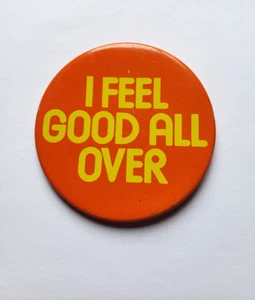 I Feel Good All Over Pinback Button - Imagen 1 de 2