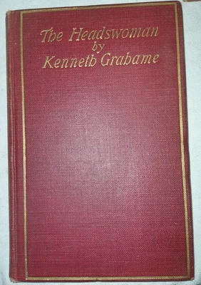 The Headswoman By Kenneth Grahame 1902 HC Book Antique Pub By John Lane - Image 1 of 4