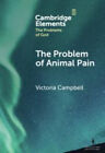 The Problem of Animal Pain (Elements in the Problems of God) by Victoria