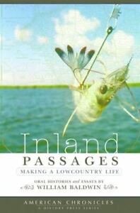 Inland Passages:: Making a Lowcountry Life by Baldwin, William