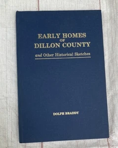 EARLY HOMES OF DILLON COUNTY (S.C.) HARDCOVER by Dolph Braddy 1982 GUC - Picture 1 of 5