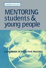 Mentoring Students And Young People: A Handbook Of Effectiv... By Miller, Andrew