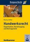 Handwerksrecht Organisation, Berufszugang und Vertragsrecht Peifer, Markus und D
