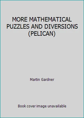 MORE MATHEMATICAL PUZZLES AND DIVERSIONS (PELICAN) by Martin Gardner - Image 1 of 1