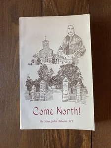 Come North! Life Story of Mother Xavier Ross 1985 Sister Julia Gilmore, SCL - Imagen 1 de 15