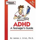 ADHD A TEENAGER&#39;S GUIDE, REVISED EDITION By James J. Crist **BRAND NEW**