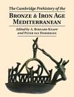 The Cambridge Prehistory of the Bronze and Iron Age Mediterranean by A. Bernard 