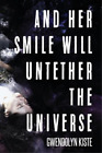 Gwendolyn Kiste And Her Smile Will Untether The Universe (Poche)