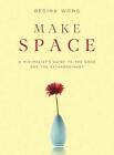 Make Space: A Minimalist's Guide to the Good and the Extraordinary by Regina Won