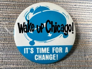 Wake Up Chicago It's Time for a Change 3" Pinback Button Political Campaign - Picture 1 of 2