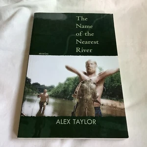 Name of the Nearest River: Stories - Alex Taylor (2010 Trade PB) - NEW remainder - Imagen 1 de 7