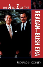 Richard S. Conley The A to Z of the Reagan-Bush Era (Paperback) (UK IMPORT)