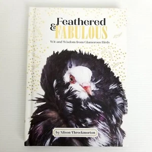 Feathered & Fabulous: Wit and Wisdom from Glamorous Birds by Alison Throckmorton - Picture 1 of 3