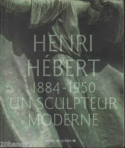 HENRI HEBERT 1884-1950 UN SCULPTEUR MODERNE MUSEE DU QUEBEC 2000 - Picture 1 of 1