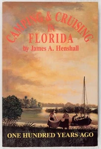 1800s CAMPING AND CRUISING IN FLORIDA HISTORY TALES HENSHALL NEW 1991 Ed B594 - Picture 1 of 10