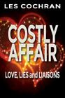 Costly Affair : Love, Lies and Liaisons by Les Cochran
