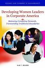 Developing Women Leaders In Corporate America: Balancing Competing Demands, Tran