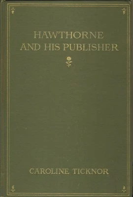 Nathaniel Hawthorne and His Publisher Caroline Ticknor 1913 HC 1st ed VG cond - Image 1 of 4
