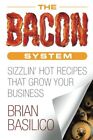 The Bacon System: Sizzlin' Hot Recipes That Grow Your Business. Basilico<|