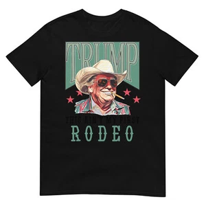 Ain't My First Rodeo Western Cowboy Funny Trump Shirt 2024 T-Shirt - Picture 1 of 17