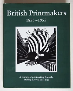 BRITISH PRINTMAKERS 1855 - 1955  FROM ETCHING REVIVAL TO ST IVES / HDBK D/W 1992 - Picture 1 of 9