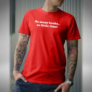 So Many Books So Little Time Men's T-Shirt Funny Bibliophilia Bookworm - Picture 1 of 4