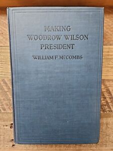 Vintage Making Woodrow Wilson President William F McCombs 1921 copyright HC GOOD