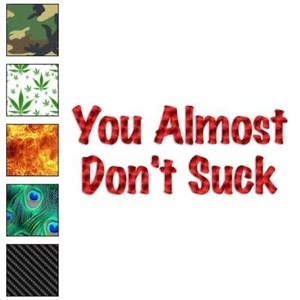 You Almost Don't Suck, Vinyl Decal Sticker, 40 Patterns & 3 Sizes, #3203 - Picture 1 of 41