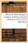 Album de Pierre Jacques, sculpteur de Reims, dessine a Rome de 1572 a 1577, r<|