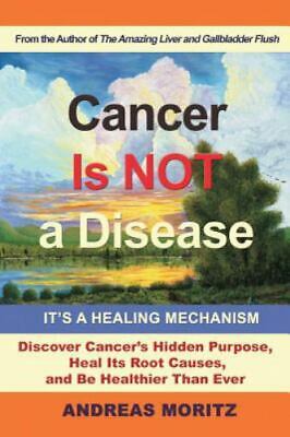 Cancer Is Not A Disease - It's A Healing Mechanism, Moritz, Andreas • 17$