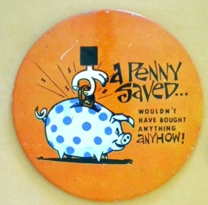 ¡Un centavo ahorrado no habría comprado nada de todos modos! Pinback/botón/insignia 3,25" - Imagen 1 de 3