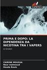 Prima E Dopo: La Dipendenza Da Nicotina Tra I Vapers By Chirine Moussa Paperback