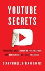 Youtube Secrets: The Ultimate Guide to Growing Your Following and Making Mo...