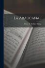 La Araucana... by Alonso de Ercilla Y. Z??iga Paperback Book