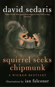Squirrel Seeks Chipmunk: A Wicked Bestiary, Sedaris, David, Used; Very Good Book - Picture 1 of 1