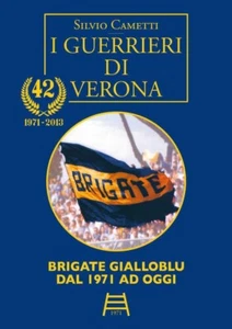 I GUERRIERI DI VERONA (versione tascabile). Brigate Gialloblu dal 1971 ad oggi - Picture 1 of 1