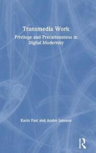 Transmedia Work: Privilege and Precariousness i, Fast, Jansson..
