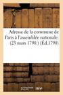 Adresse De La Commune De Paris A L'assemblee Nationale. (23 Mars 1790.)       <|