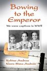 Bowing to the Emperor: We Were Captives in WWII by Robine Andrau: New