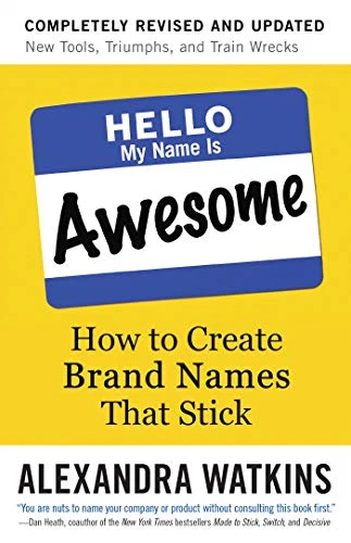 Hello, My Name is Awesome: How to Create Brand Names... - Alexandra Watkins - Image 1 of 1