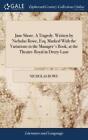 Jane Shore  A Tragedy  Written By Nicholas Rowe, Esq  Marked With The Varia...